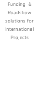 Funding & Roadshow solutions for International Projects 